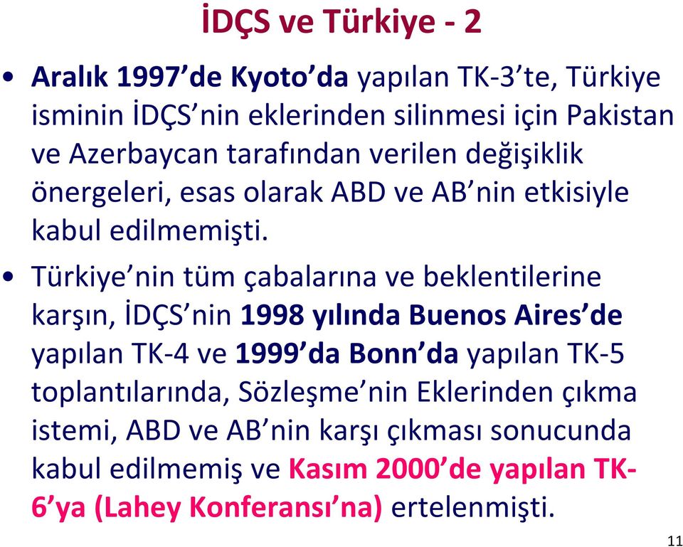 Türkiye nin tüm çabalarına ve beklentilerine karşın, İDÇS nin 1998 yılında Buenos Aires de yapılan TK-4 ve 1999 da Bonn da yapılan TK-5