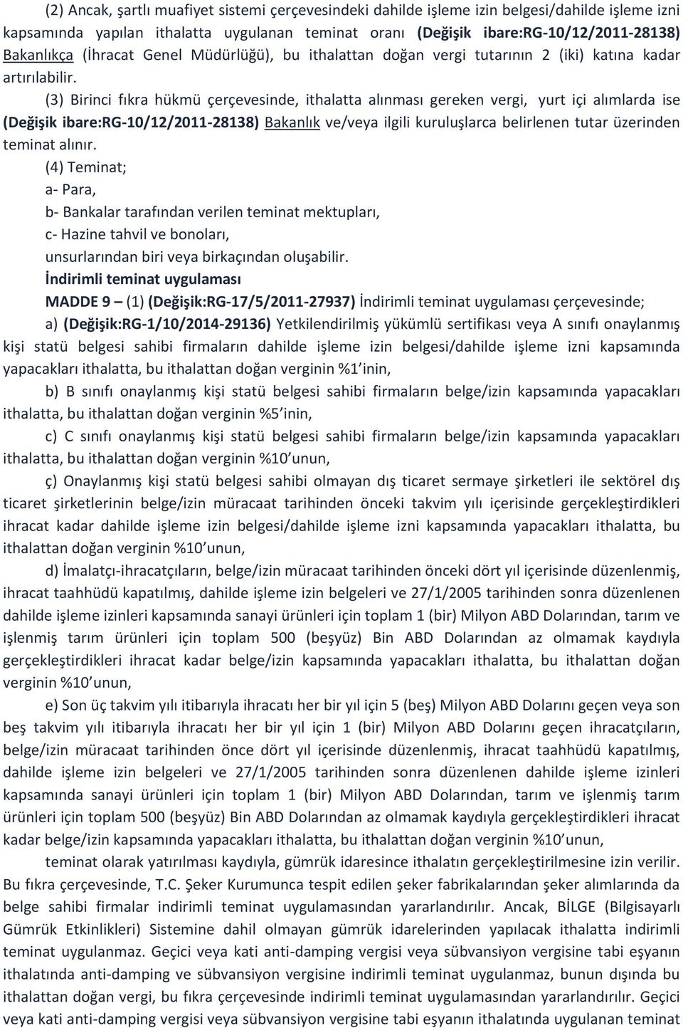 (3) Birinci fıkra hükmü çerçevesinde, ithalatta alınması gereken vergi, yurt içi alımlarda ise (Değişik ibare:rg-10/12/2011-28138) Bakanlık ve/veya ilgili kuruluşlarca belirlenen tutar üzerinden