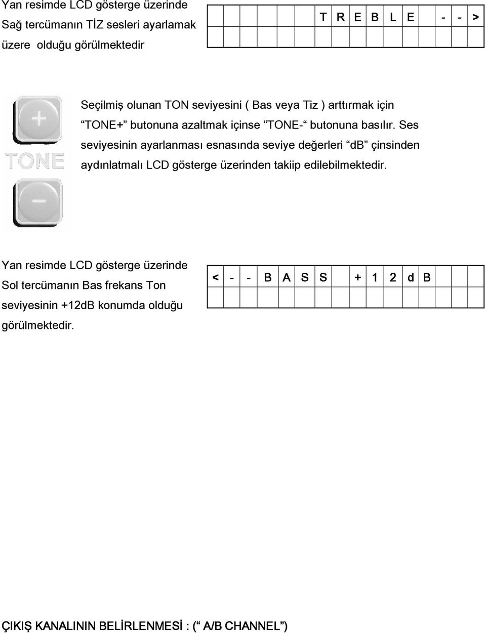 Ses seviyesinin ayarlanması esnasında seviye değerleri db çinsinden aydınlatmalı LCD gösterge üzerinden takiip