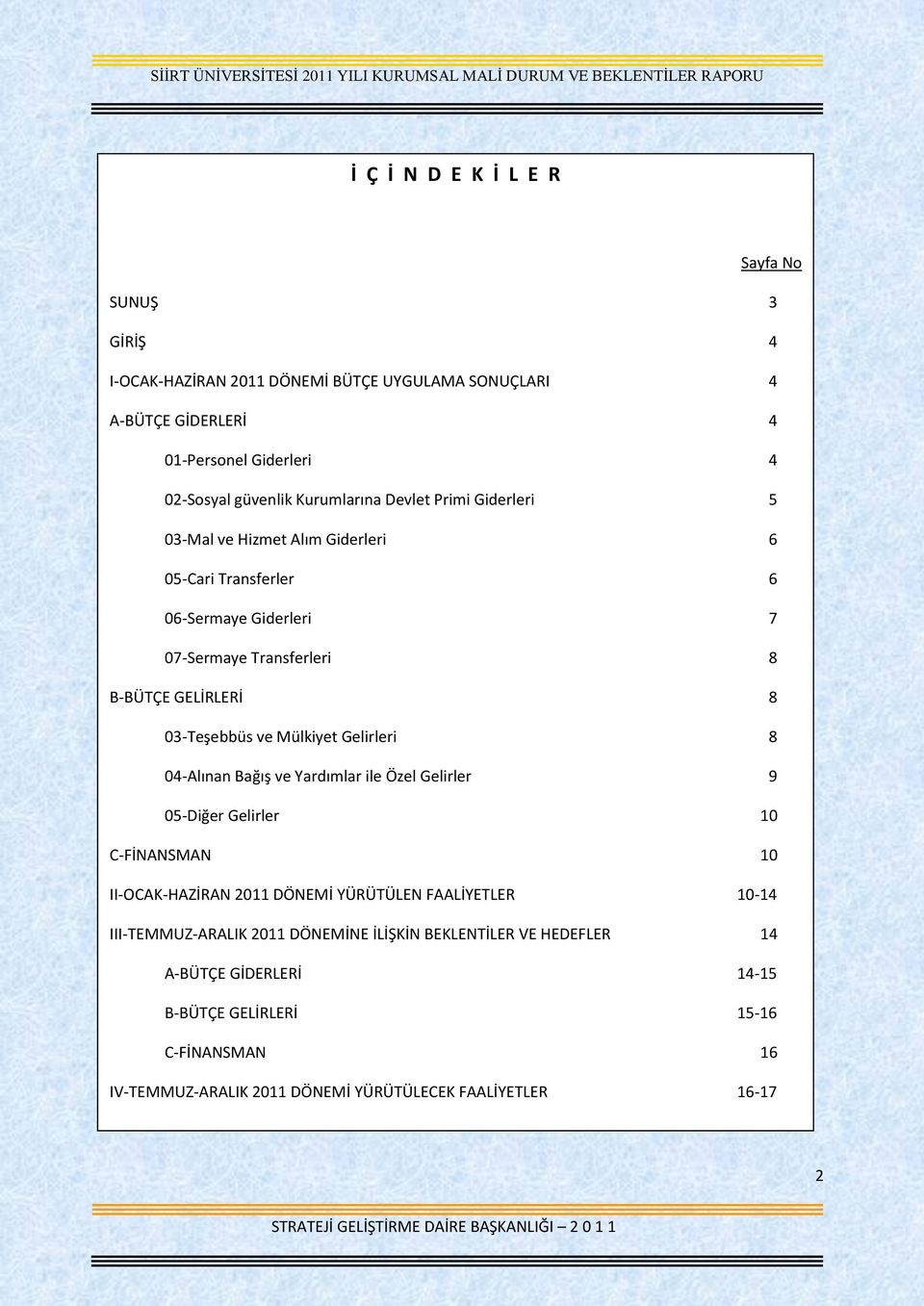 ve Mülkiyet Gelirleri 8 4-Alınan Bağış ve Yardımlar ile Özel Gelirler 9 5-Diğer Gelirler 1 C-FİNANSMAN 1 II-OCAK-HAZİRAN 211 DÖNEMİ YÜRÜTÜLEN FAALİYETLER 1-14