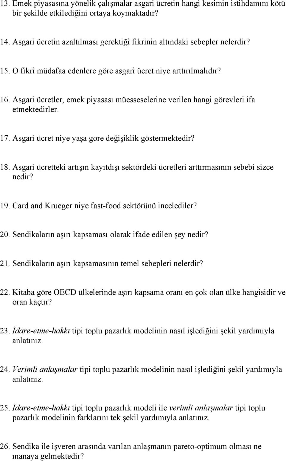 Asgari ücretler, emek piyasası müesseselerine verilen hangi görevleri ifa etmektedirler. 17. Asgari ücret niye yaşa gore değişiklik göstermektedir? 18.