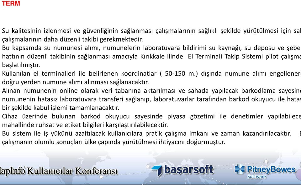 çalışma başlatılmıştır. Kullanılan el terminalleri ile belirlenen koordinatlar ( 50-150 m.) dışında numune alımı engellenere doğru yerden numune alımı alınması sağlanacaktır.