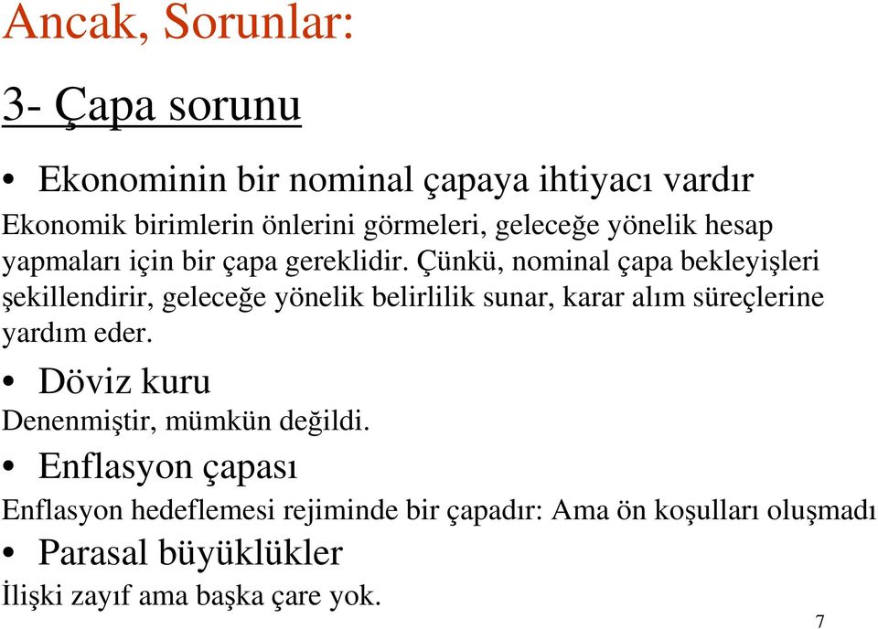 Çünkü, nominal çapa bekleyişleri şekillendirir, geleceğe yönelik belirlilik sunar, karar alım süreçlerine yardım eder.