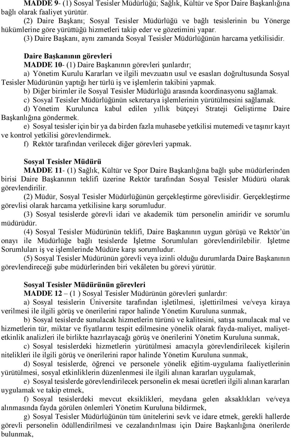 (3) Daire Başkanı, aynı zamanda Sosyal Tesisler Müdürlüğünün harcama yetkilisidir.