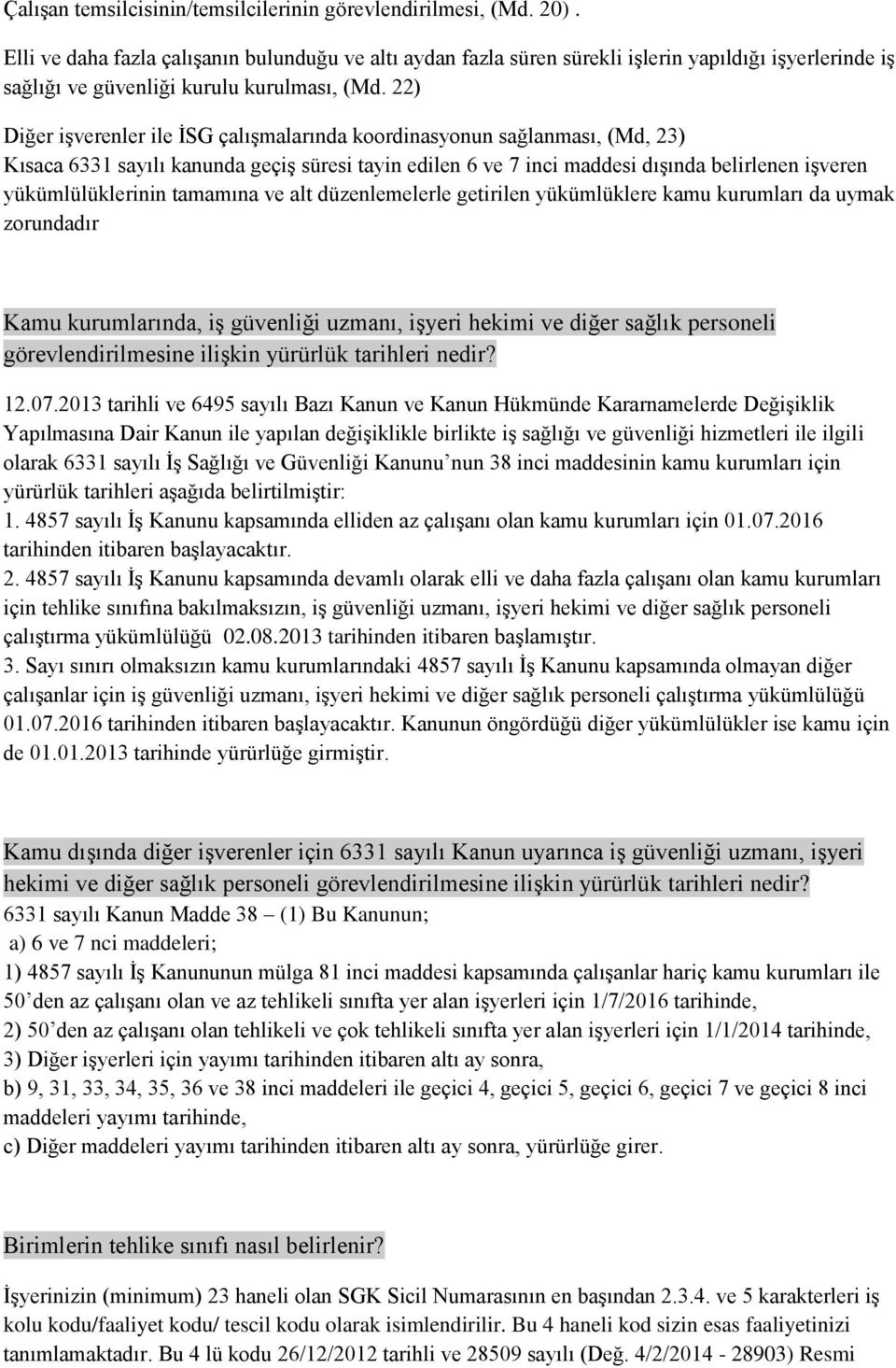 22) Diğer işverenler ile İSG çalışmalarında koordinasyonun sağlanması, (Md, 23) Kısaca 6331 sayılı kanunda geçiş süresi tayin edilen 6 ve 7 inci maddesi dışında belirlenen işveren yükümlülüklerinin