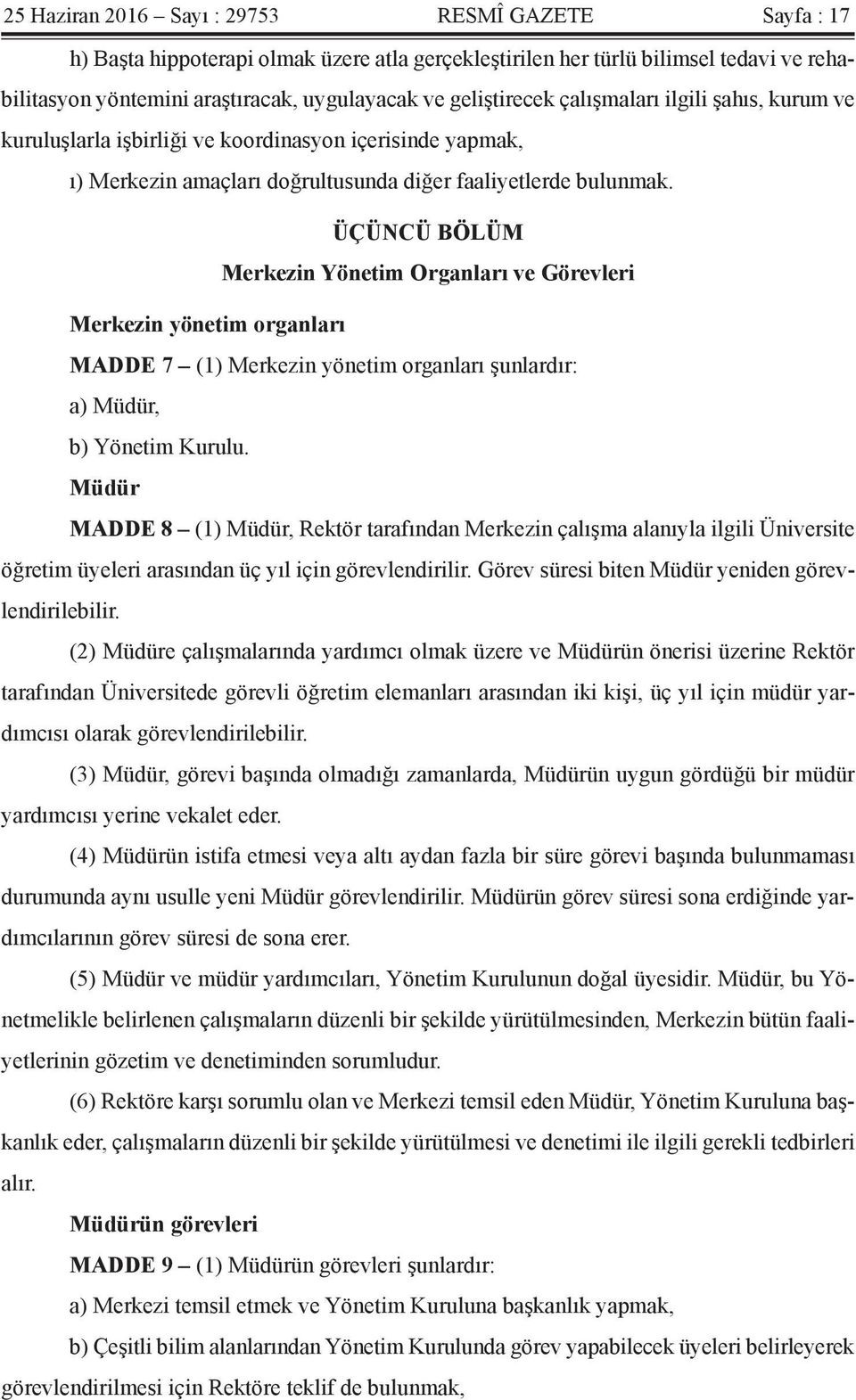 ÜÇÜNCÜ BÖLÜM Merkezin Yönetim Organları ve Görevleri Merkezin yönetim organları MADDE 7 (1) Merkezin yönetim organları şunlardır: a) Müdür, b) Yönetim Kurulu.