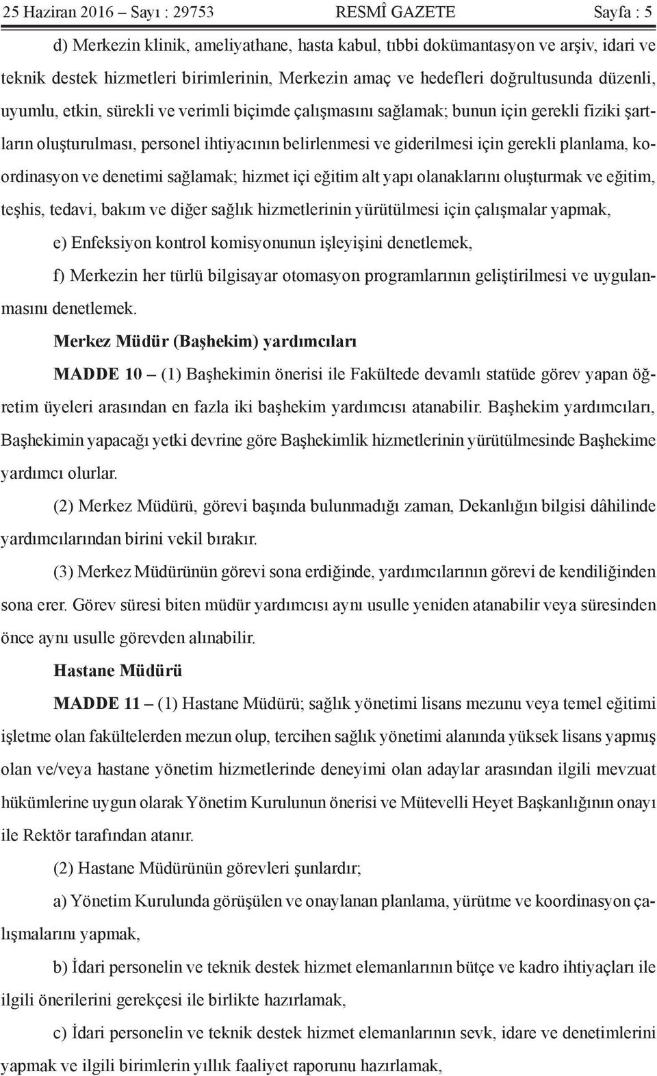 için gerekli planlama, koordinasyon ve denetimi sağlamak; hizmet içi eğitim alt yapı olanaklarını oluşturmak ve eğitim, teşhis, tedavi, bakım ve diğer sağlık hizmetlerinin yürütülmesi için çalışmalar