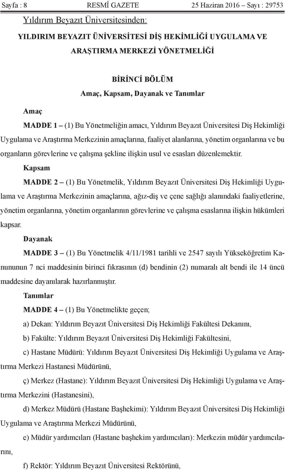 ve bu organların görevlerine ve çalışma şekline ilişkin usul ve esasları düzenlemektir.