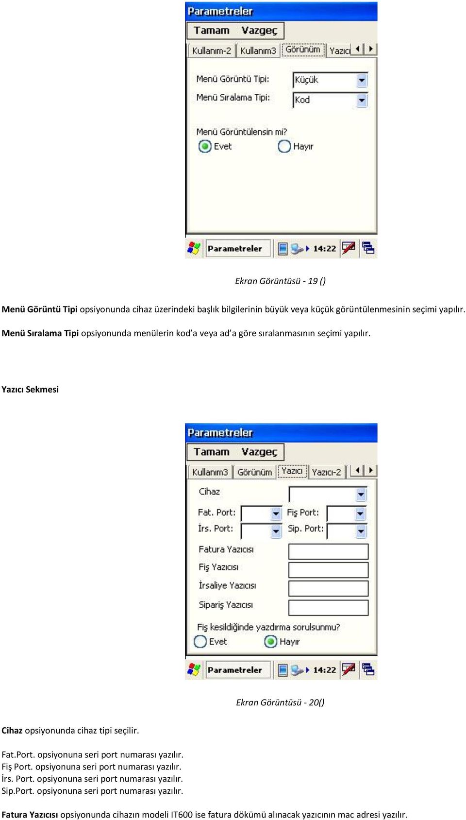 Yazıcı Sekmesi Ekran Görüntüsü - 20() Cihaz opsiyonunda cihaz tipi seçilir. Fat.Port. opsiyonuna seri port numarası yazılır. Fiş Port.