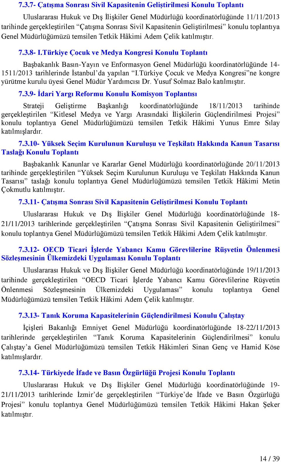 Türkiye Çocuk ve Medya Kongresi Konulu Toplantı BaĢbakanlık Basın-Yayın ve Enformasyon Genel Müdürlüğü koordinatörlüğünde 14-1511/2013 tarihlerinde Ġstanbul da yapılan I.