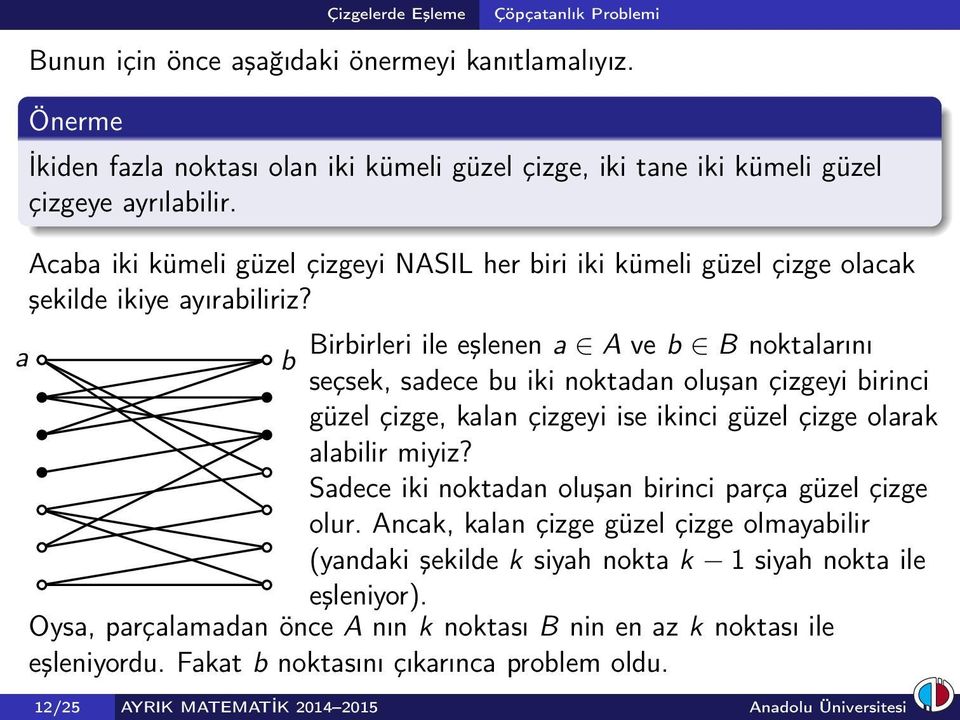 a Birbirleri ile eşlenen a A ve b B noktalarını b seçsek, sadece bu iki noktadan oluşan çizgeyi birinci güzel çizge, kalan çizgeyi ise ikinci güzel çizge olarak alabilir miyiz?