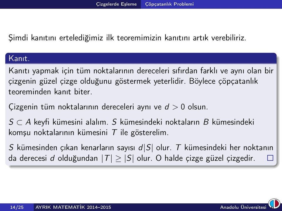 Böylece çöpçatanlık teoreminden kanıt biter. Çizgenin tüm noktalarının dereceleri aynı ve d > 0 olsun. S A keyfi kümesini alalım.