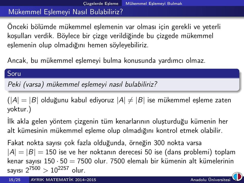 Soru Peki (varsa) mükemmel eşlemeyi nasıl bulabiliriz? ( A = B olduğunu kabul ediyoruz A B ise mükemmel eşleme zaten yoktur.