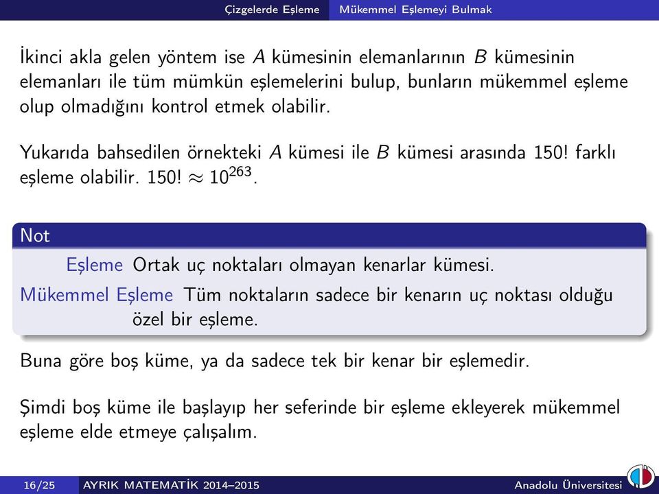 Not Eşleme Ortak uç noktaları olmayan kenarlar kümesi. Mükemmel Eşleme Tüm noktaların sadece bir kenarın uç noktası olduğu özel bir eşleme.