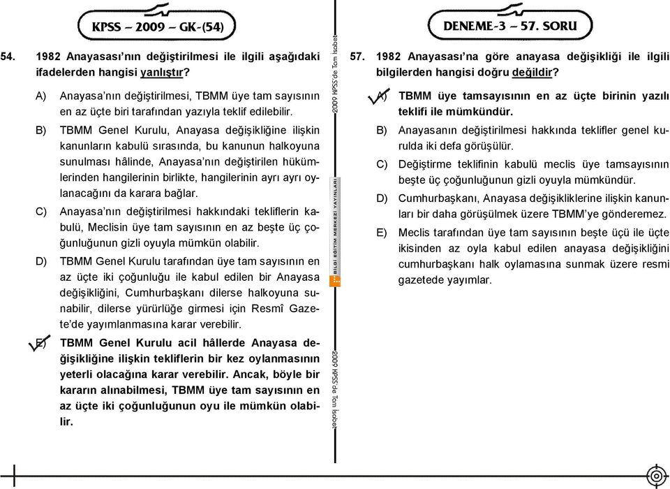 B) TBMM Genel Kurulu, Anayasa değişikliğine ilişkin kanunların kabulü sırasında, bu kanunun halkoyuna sunulması hâlinde, Anayasa nın değiştirilen hükümlerinden hangilerinin birlikte, hangilerinin