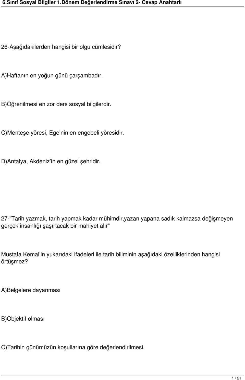 27- Tarih yazmak, tarih yapmak kadar mühimdir,yazan yapana sadık kalmazsa değişmeyen gerçek insanlığı şaşırtacak bir mahiyet alır Mustafa