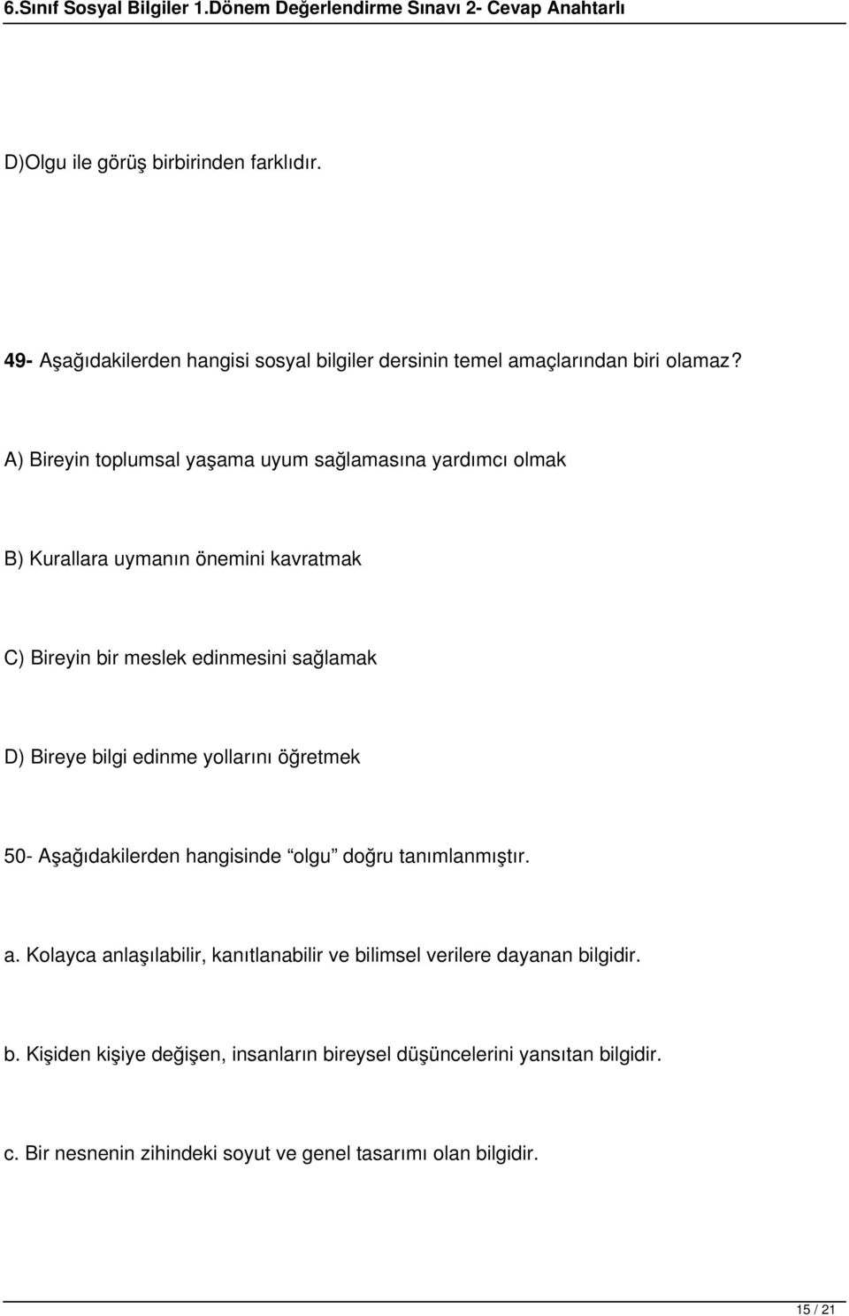 Bireye bilgi edinme yollarını öğretmek 50- Aşağıdakilerden hangisinde olgu doğru tanımlanmıştır. a.