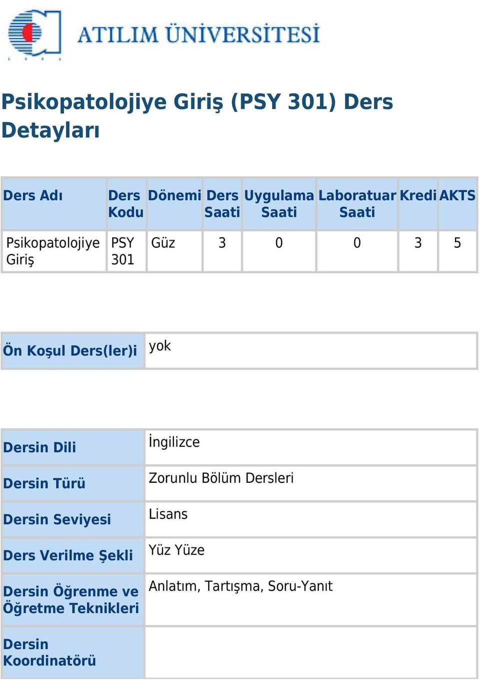 yok Dersin Dili Dersin Türü Dersin Seviyesi Ders Verilme Şekli Dersin Öğrenme ve Öğretme