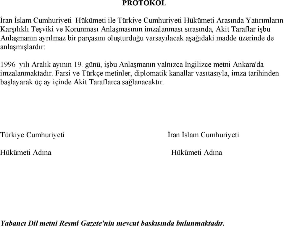günü, işbu Anlaşmanın yalnızca İngilizce metni Ankara'da imzalanmaktadır.
