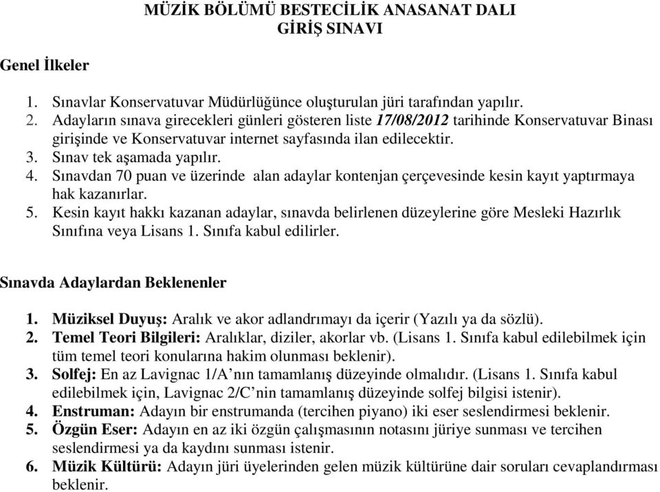 Sınavdan 70 puan ve üzerinde alan adaylar kontenjan çerçevesinde kesin kayıt yaptırmaya hak kazanırlar. 5.