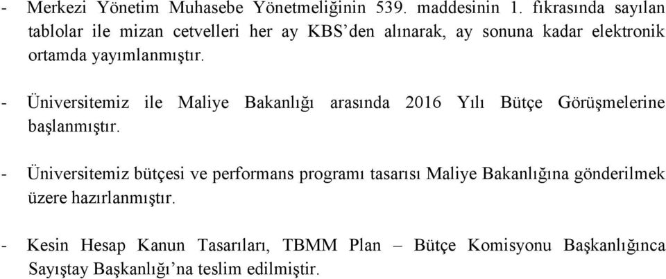 - Üniversitemiz ile Maliye Bakanlığı arasında 2016 Yılı Bütçe Görüşmelerine başlanmıştır.