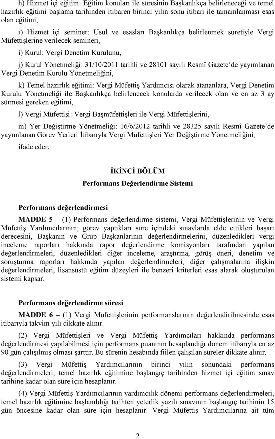 sayılı Resmî Gazete de yayımlanan Vergi Denetim Kurulu Yönetmeliğini, k) Temel hazırlık eğitimi: Vergi Müfettiş Yardımcısı olarak atananlara, Vergi Denetim Kurulu Yönetmeliği ile Başkanlıkça