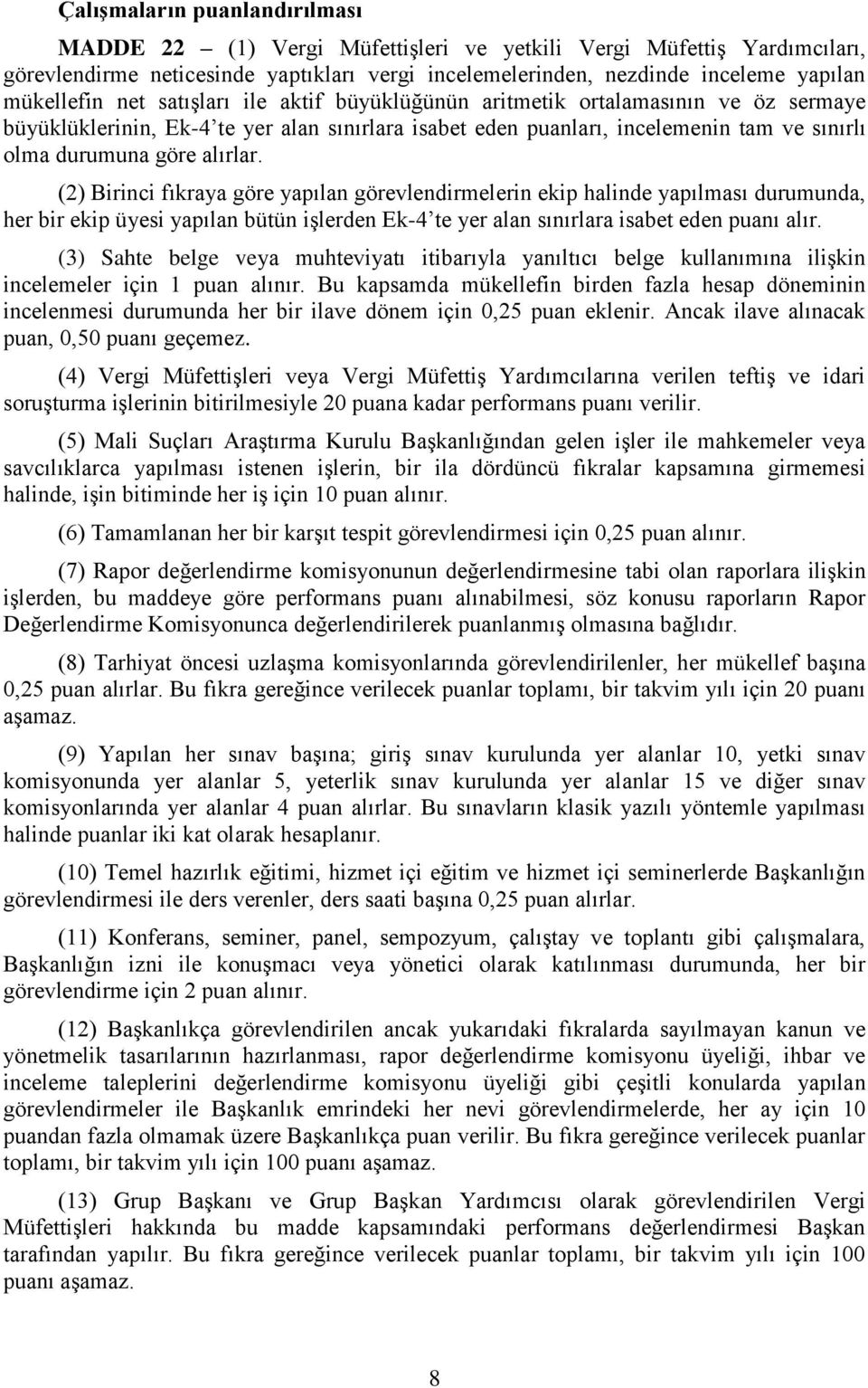 (2) Birinci fıkraya göre yapılan görevlendirmelerin ekip halinde yapılması durumunda, her bir ekip üyesi yapılan bütün işlerden Ek-4 te yer alan sınırlara isabet eden puanı alır.