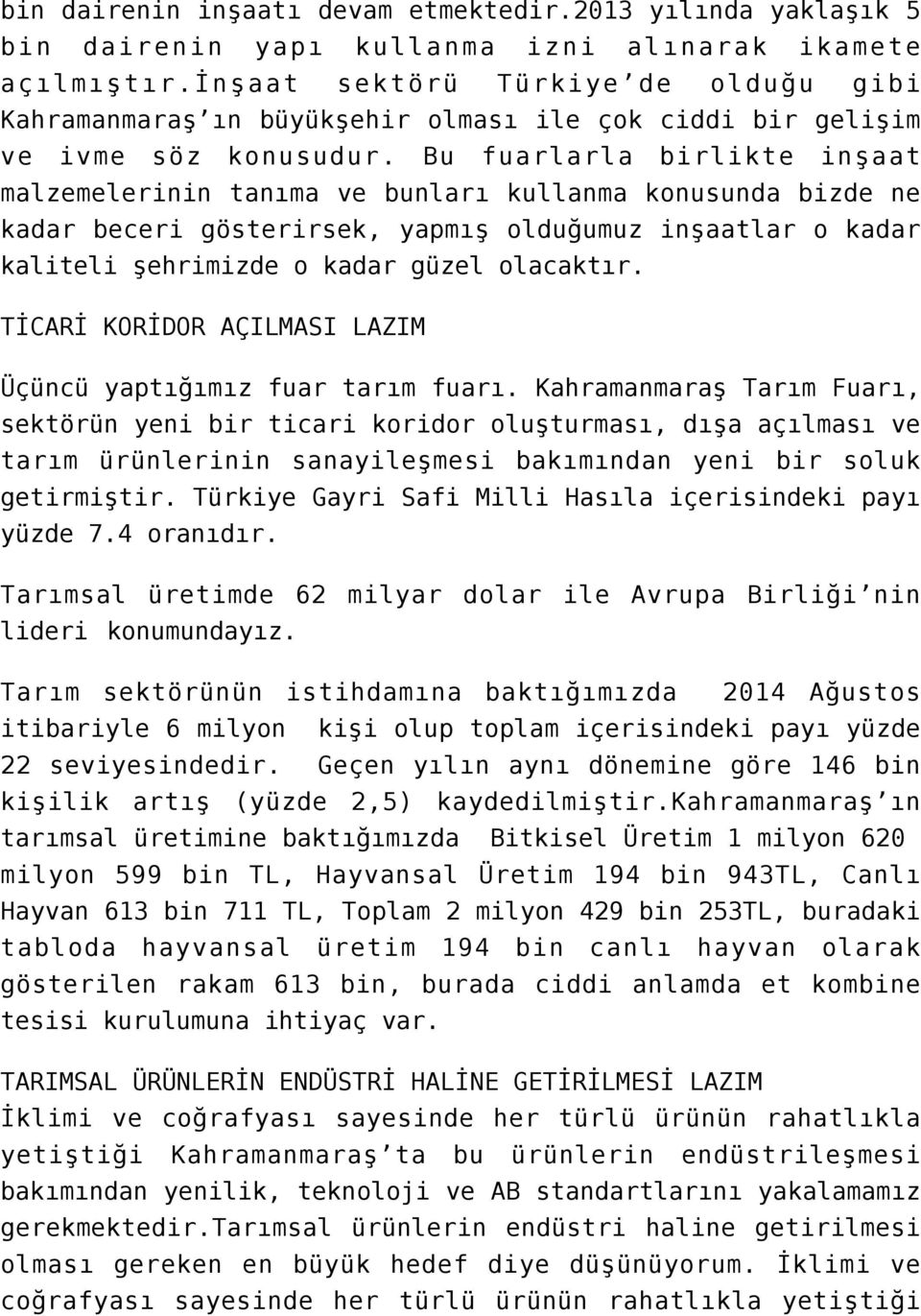 Bu fuarlarla birlikte inşaat malzemelerinin tanıma ve bunları kullanma konusunda bizde ne kadar beceri gösterirsek, yapmış olduğumuz inşaatlar o kadar kaliteli şehrimizde o kadar güzel olacaktır.