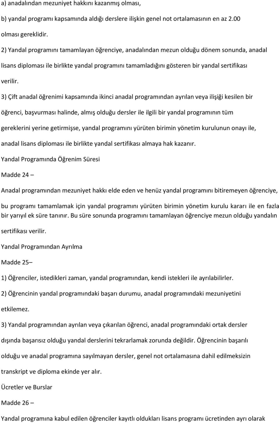 3) Çift anadal öğrenimi kapsamında ikinci anadal programından ayrılan veya ilişiği kesilen bir öğrenci, başvurması halinde, almış olduğu dersler ile ilgili bir yandal programının tüm gereklerini