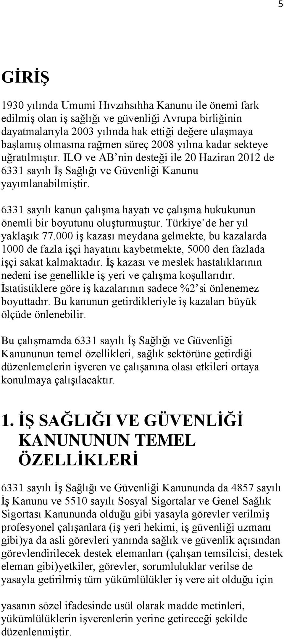 6331 sayılı kanun çalışma hayatı ve çalışma hukukunun önemli bir boyutunu oluşturmuştur. Türkiye de her yıl yaklaşık 77.