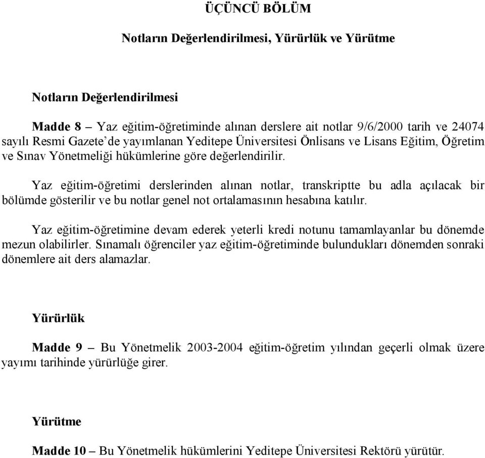 Yaz eğitim-öğretimi derslerinden alınan notlar, transkriptte bu adla açılacak bir bölümde gösterilir ve bu notlar genel not ortalamasının hesabına katılır.