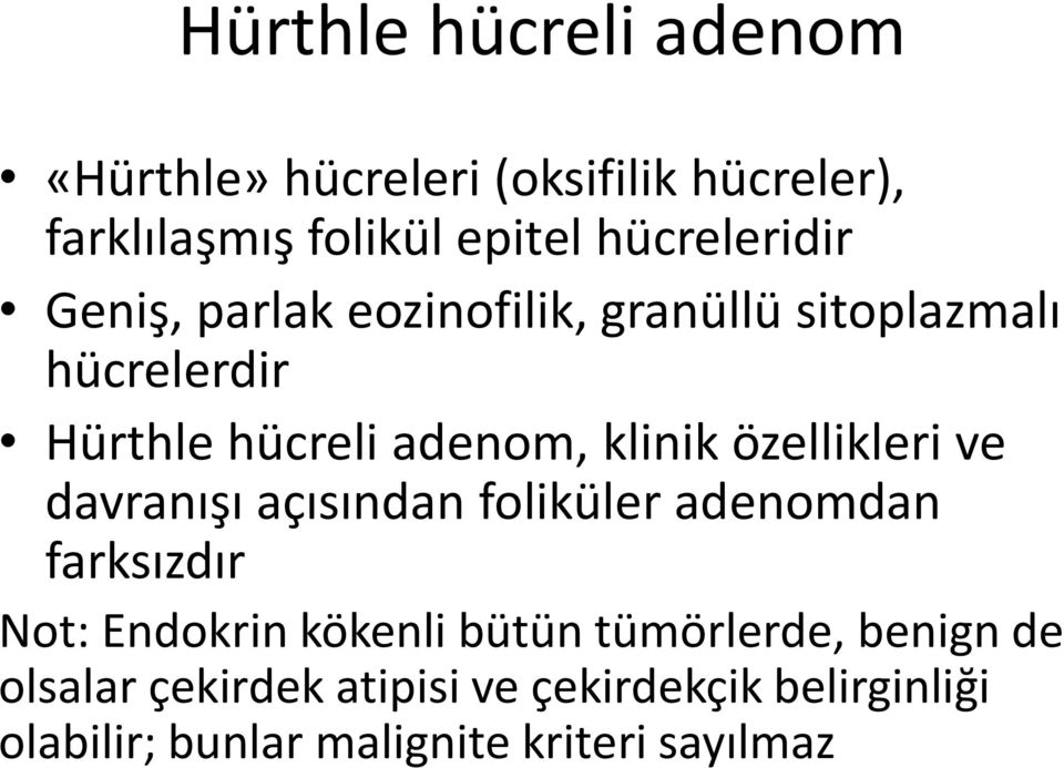 klinik özellikleri ve davranışı açısından foliküler adenomdan farksızdır Not: Endokrin kökenli bütün