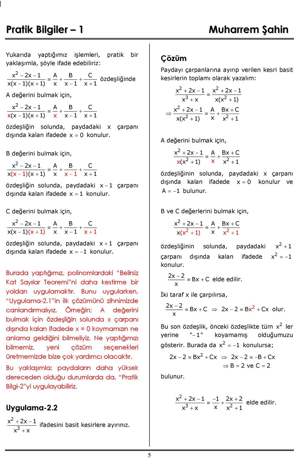 Padaı çarpalarıa aırıp verile kesri basit kesirleri toplamı olarak azalım: 1 1 ( 1) 1 A B C ( 1) 1 A değerii bulmak içi, 1 A B C ( 1) 1 özdeşliğii soluda, padadaki çarpaı dışıda kala ifadede 0 koulur