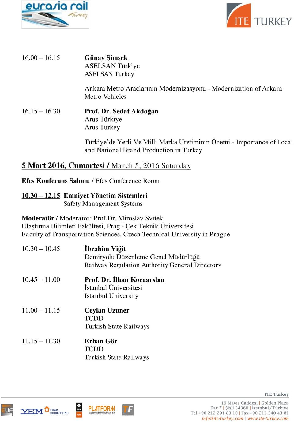 Efes Konferans Salonu / Efes Conference Room 10.30 12.15 Emniyet Yönetim Sistemleri Safety Management Systems Moderatör / Moderator: Prof.Dr.