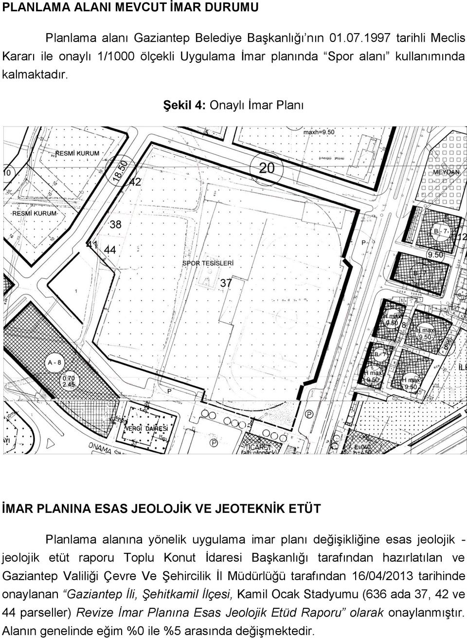 Şekil 4: Onaylı İmar Planı İMAR PLANINA ESAS JEOLOJİK VE JEOTEKNİK ETÜT Planlama alanına yönelik uygulama imar planı değişikliğine esas jeolojik - jeolojik etüt raporu Toplu Konut