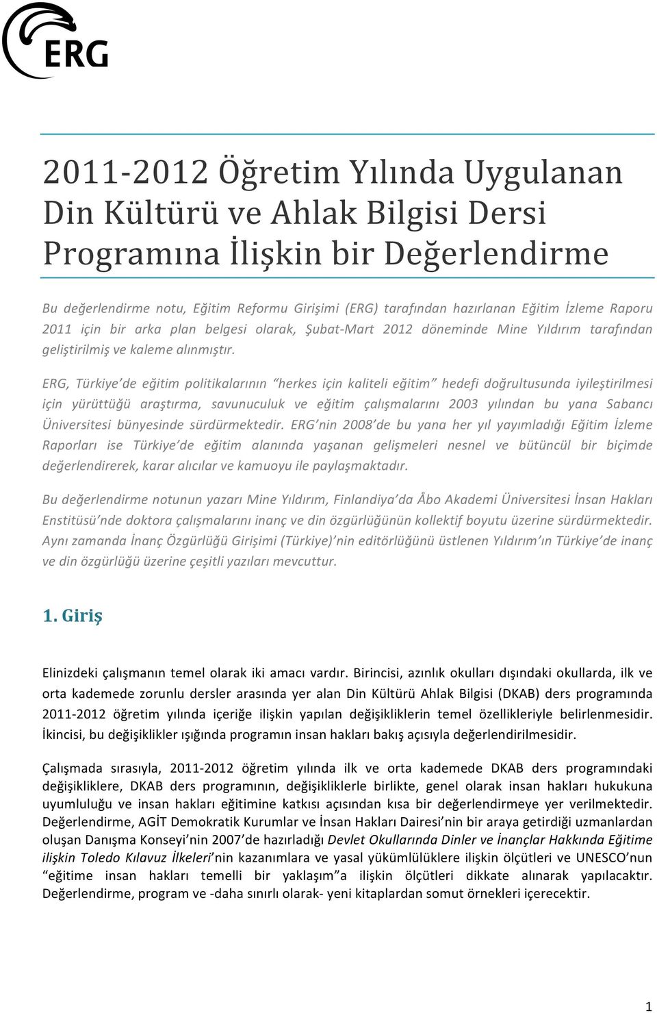 ERG, Türkiye de eğitim politikalarının herkes için kaliteli eğitim hedefi doğrultusunda iyileştirilmesi için yürüttüğü araştırma, savunuculuk ve eğitim çalışmalarını 2003 yılından bu yana Sabancı