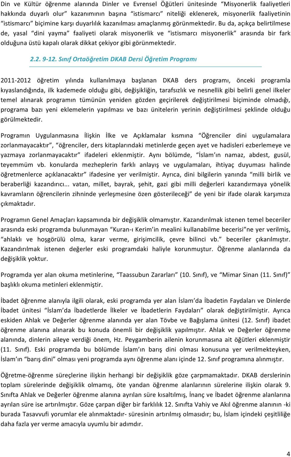 Bu da, açıkça belirtilmese de, yasal dini yayma faaliyeti olarak misyonerlik ve istismarcı misyonerlik arasında bir fark olduğuna üstü kapalı olarak dikkat çekiyor gibi görünmektedir. 2.2. 9-12.