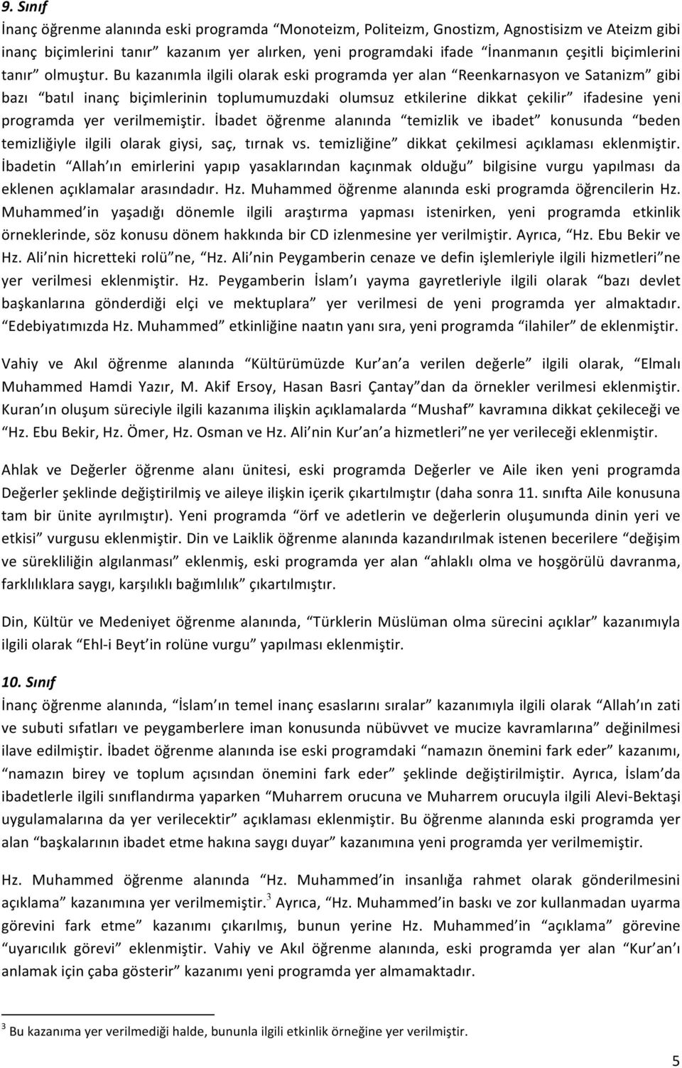 Bu kazanımla ilgili olarak eski programda yer alan Reenkarnasyon ve Satanizm gibi bazı batıl inanç biçimlerinin toplumumuzdaki olumsuz etkilerine dikkat çekilir ifadesine yeni programda yer