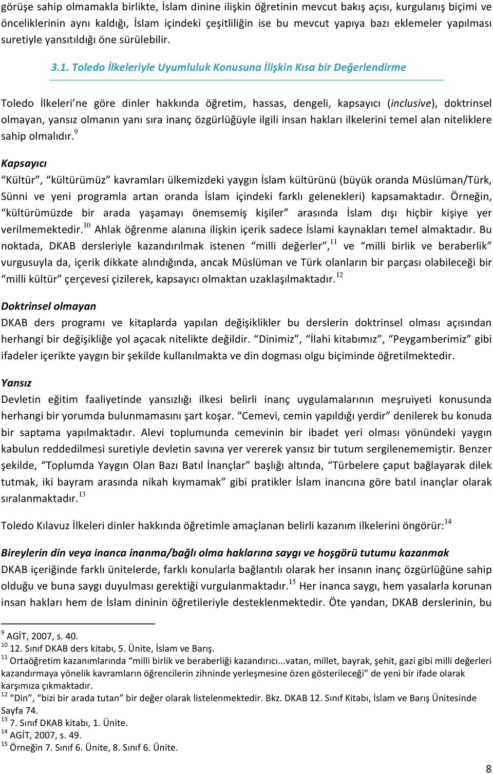 Toledo İlkeleriyle Uyumluluk Konusuna İlişkin Kısa bir Değerlendirme Toledo İlkeleri ne göre dinler hakkında öğretim, hassas, dengeli, kapsayıcı (inclusive), doktrinsel olmayan, yansız olmanın yanı