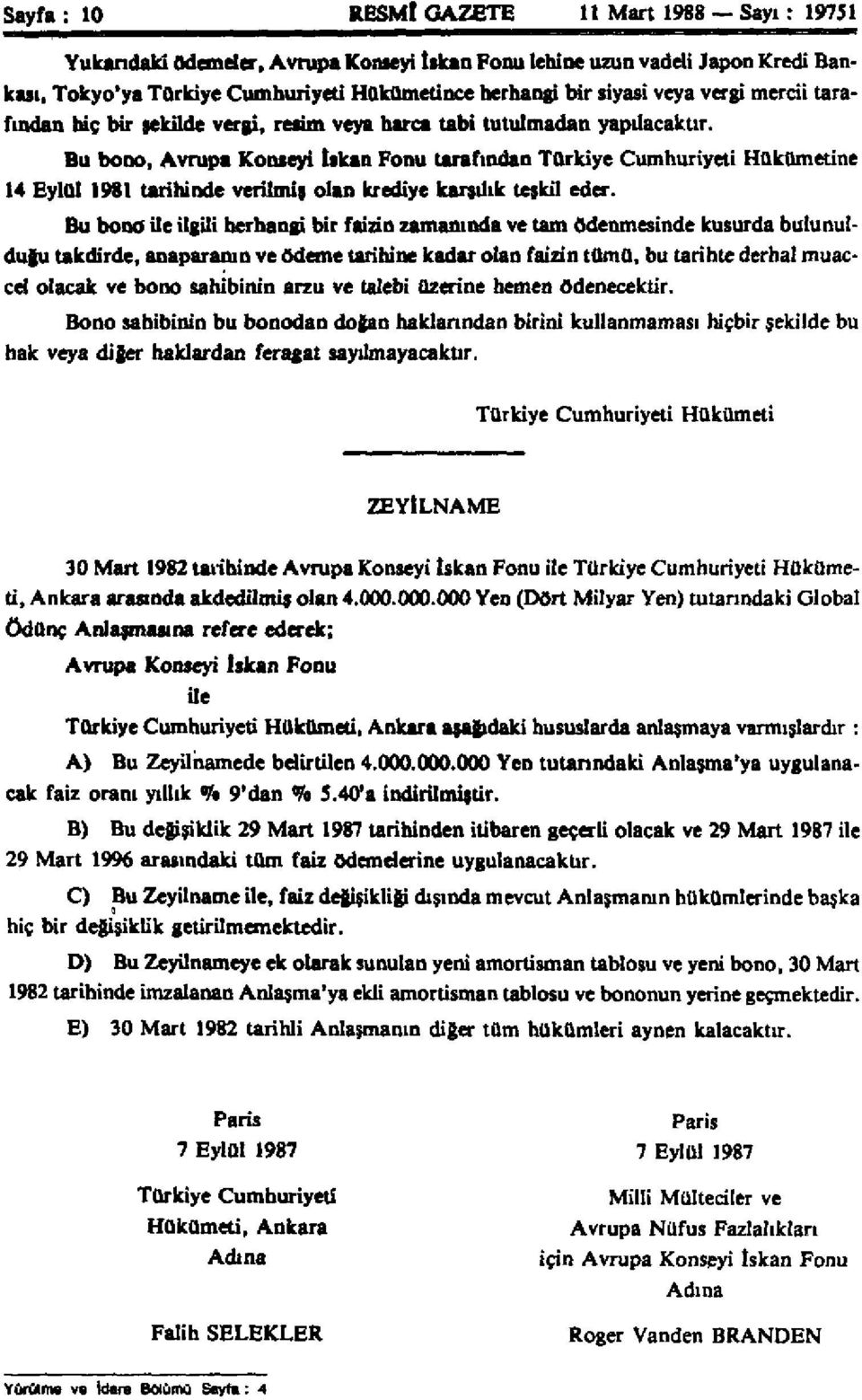Bu bono, Avrupa Konseyi tıkan Fonu tarafından Türkiye Cumhuriyeti Hükümetine 14 Eylül 1981 tarihinde verilmiş, olan krediye kargılık teşkil eder.