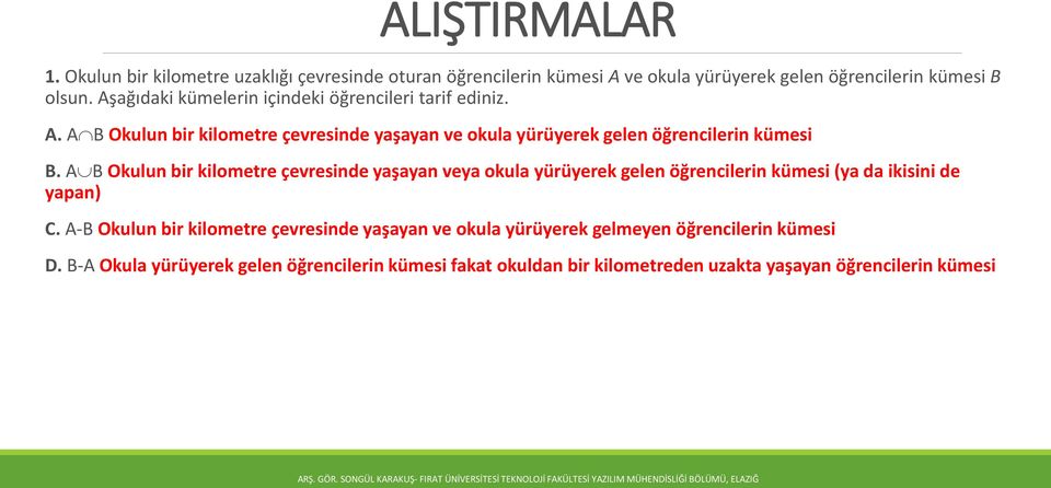 A B Okulun bir kilometre çevresinde yaşayan veya okula yürüyerek gelen öğrencilerin kümesi (ya da ikisini de yapan) C.