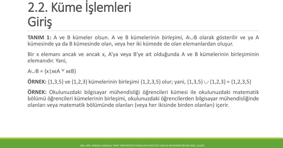 Bir x elemanı ancak ve ancak x, A ya veya B ye ait olduğunda A ve B kümelerinin birleşiminin elemanıdır.