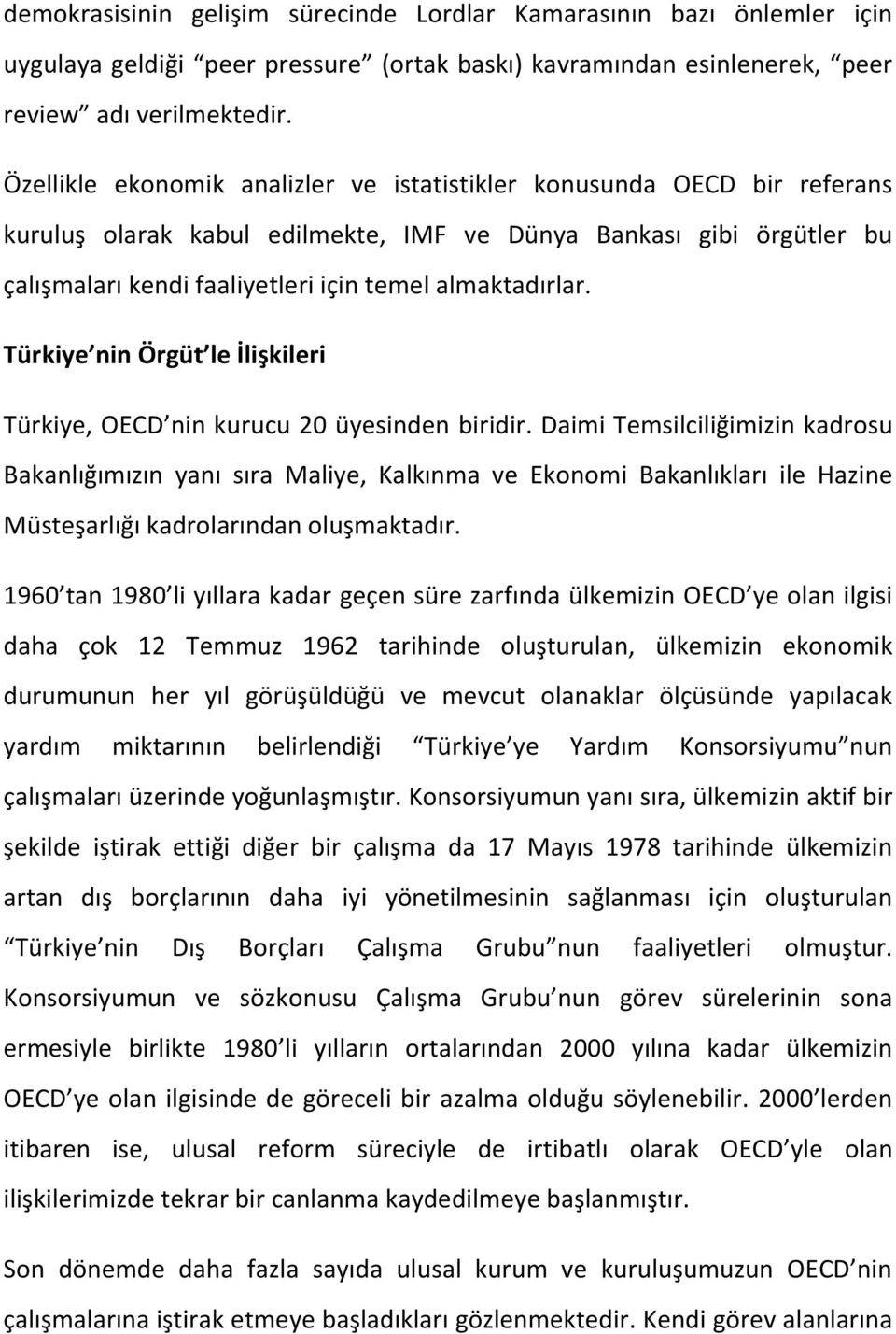 Türkiye nin Örgüt le İlişkileri Türkiye, OECD nin kurucu 20 üyesinden biridir.