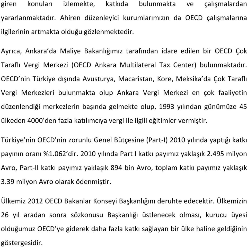 OECD nin Türkiye dışında Avusturya, Macaristan, Kore, Meksika da Çok Taraflı Vergi Merkezleri bulunmakta olup Ankara Vergi Merkezi en çok faaliyetin düzenlendiği merkezlerin başında gelmekte olup,
