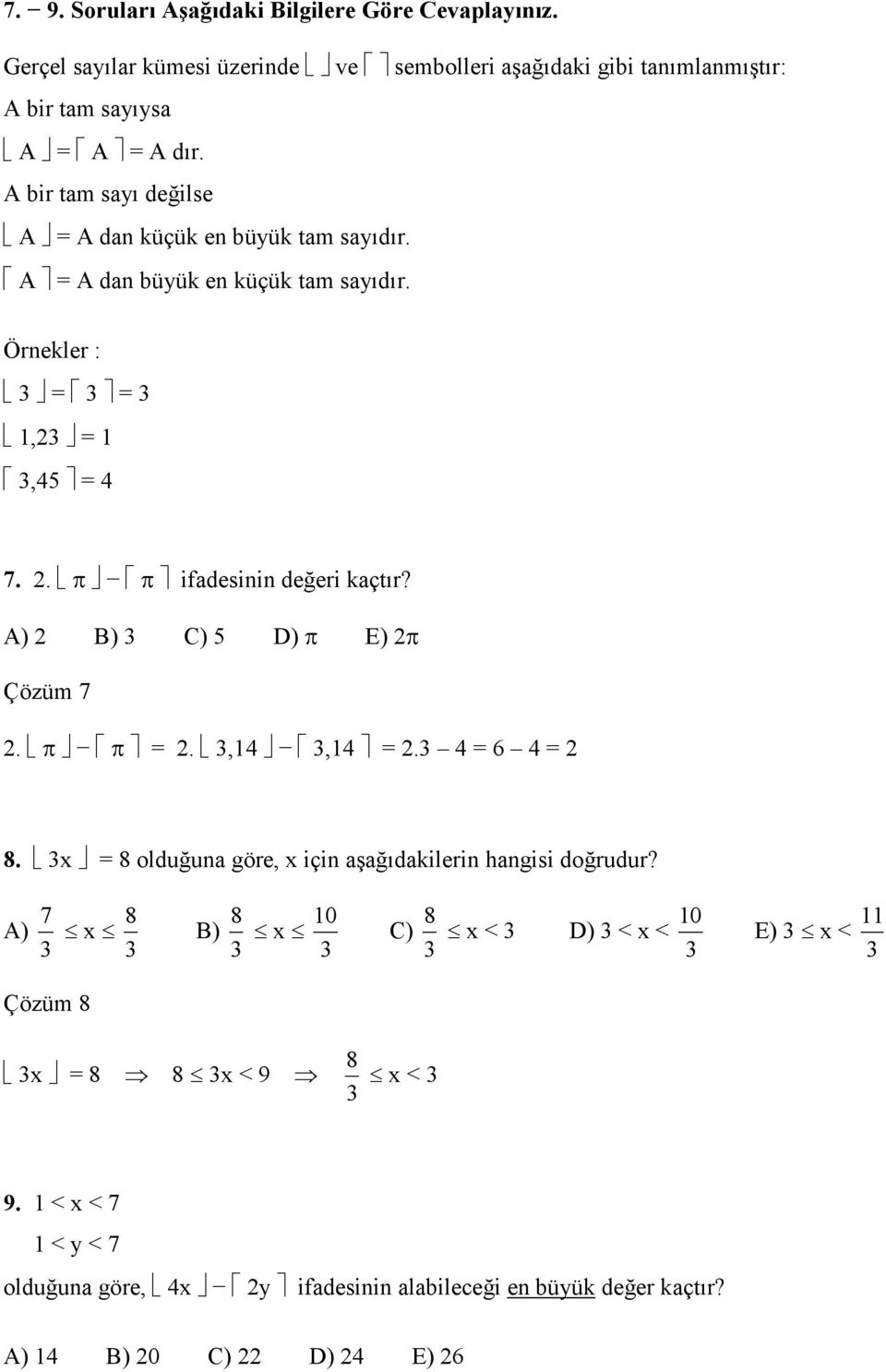 A) B) 3 C) 5 D) π E) π Çözüm 7. π π =. 3,14 3,14 =.3 4 = 6 4 = 8. 3x = 8 olduğuna göre, x için aşağıdakilerin hangisi doğrudur?