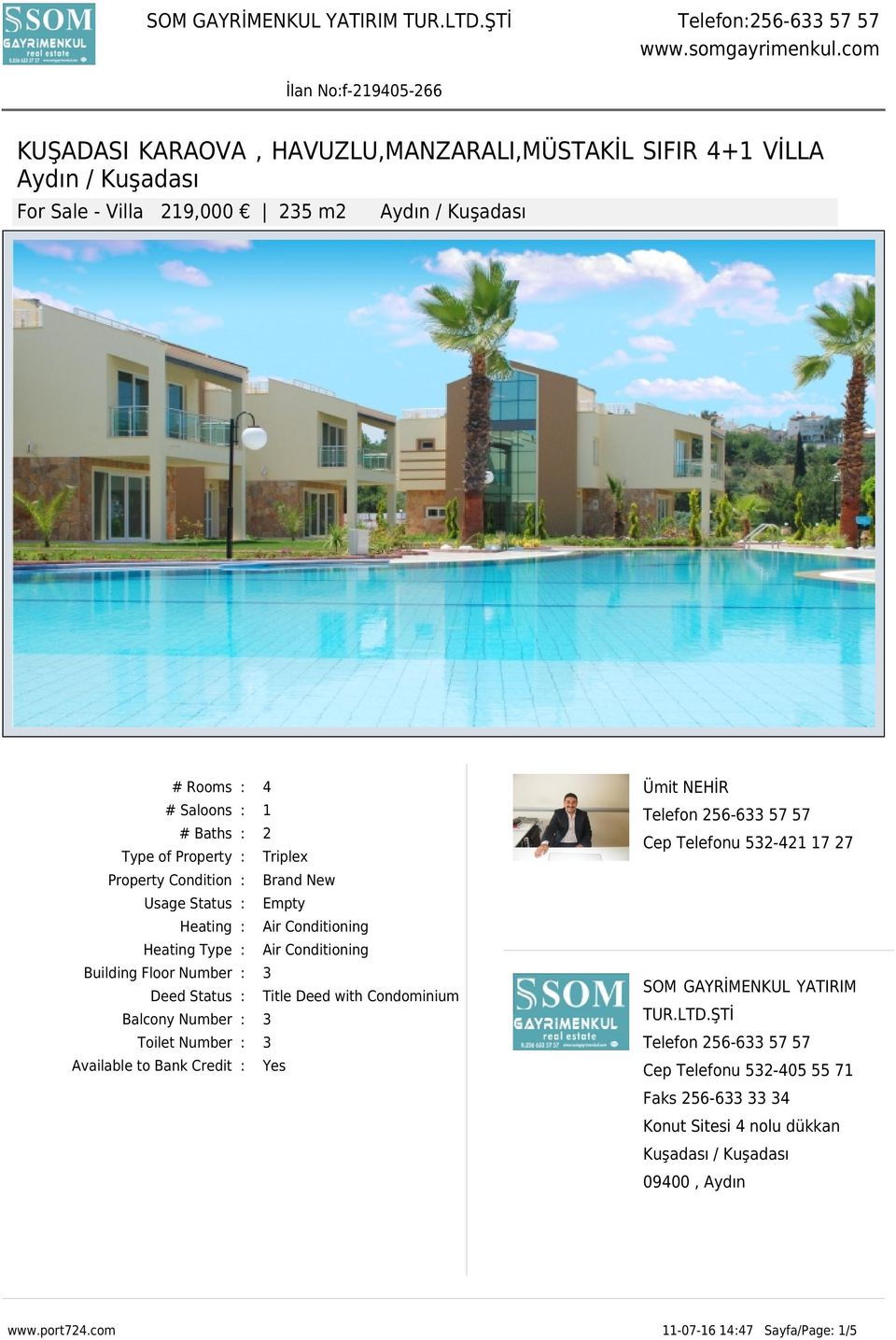 Deed with Condominium Balcony Number : 3 Toilet Number : 3 Available to Bank Credit : Yes Ümit NEHİR Telefon 256-633 57 57 Cep Telefonu 532-421 17 27 SOM GAYRİMENKUL YATIRIM TUR.