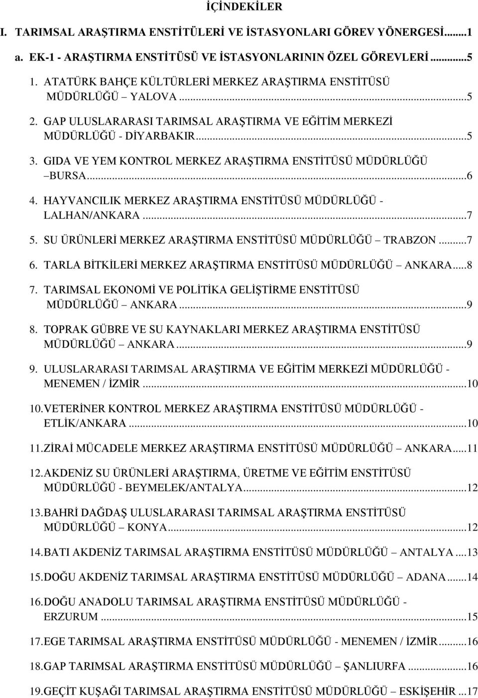 GIDA VE YEM KONTROL MERKEZ ARAŞTIRMA ENSTİTÜSÜ MÜDÜRLÜĞÜ BURSA... 6 4. HAYVANCILIK MERKEZ ARAŞTIRMA ENSTİTÜSÜ MÜDÜRLÜĞÜ - LALHAN/ANKARA... 7 5.