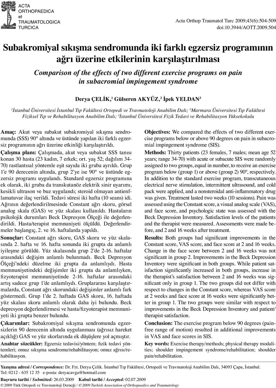 504 Subakromiyal sıkışma sendromunda iki farklı egzersiz programının ağrı üzerine etkilerinin karşılaştırılması Comparison of the effects of two different exercise programs on pain in subacromial