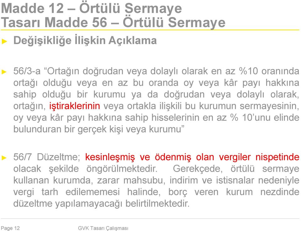 sahip hisselerinin en az % 10 unu elinde bulunduran bir gerçek kişi veya kurumu 56/7 Düzeltme; kesinleşmiş ve ödenmiş olan vergiler nispetinde olacak şekilde öngörülmektedir.