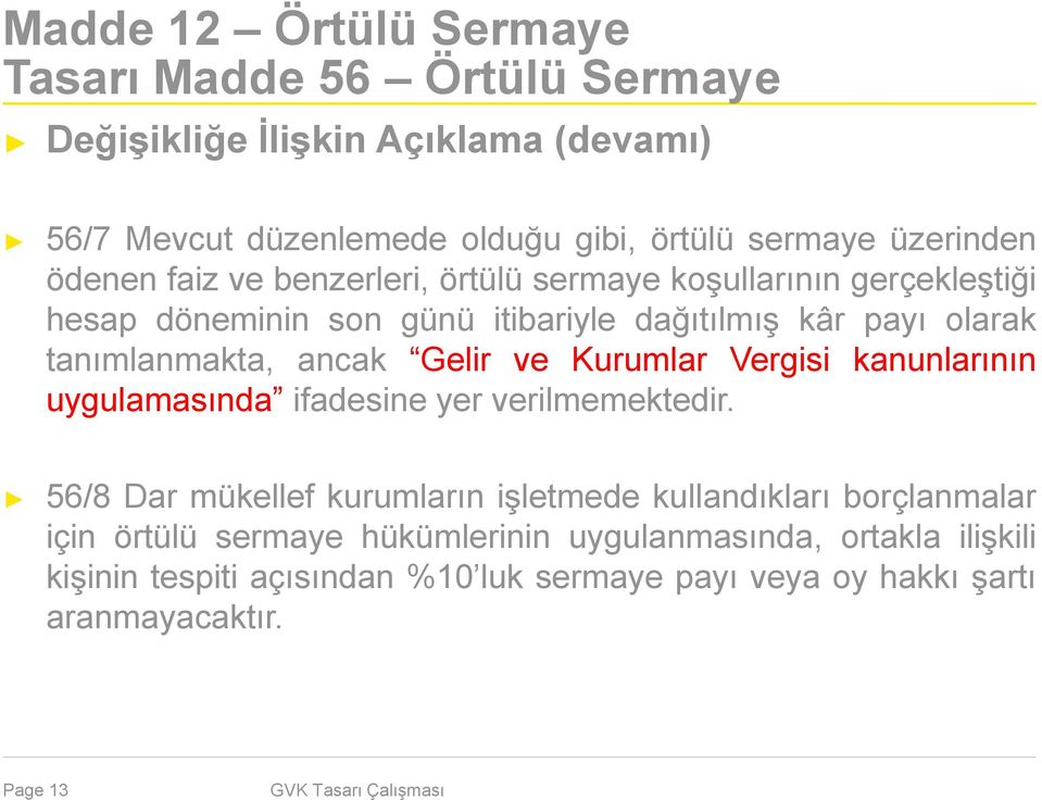 tanımlanmakta, ancak Gelir ve Kurumlar Vergisi kanunlarının uygulamasında ifadesine yer verilmemektedir.